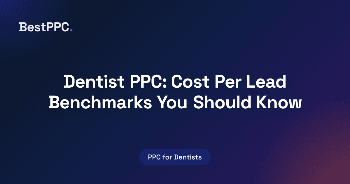 Featured image for Dentist PPC: Cost Per Lead Benchmarks You Should Know