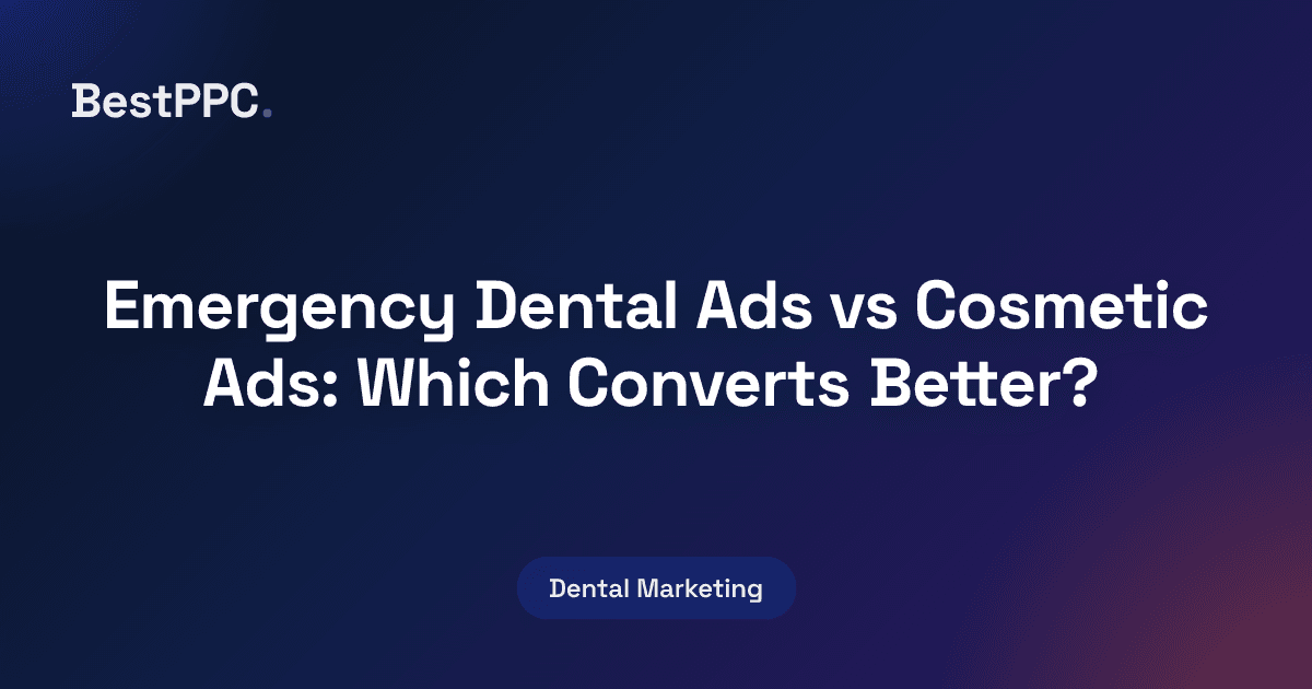Featured image for Emergency Dental Ads vs Cosmetic Ads: Which Converts Better?