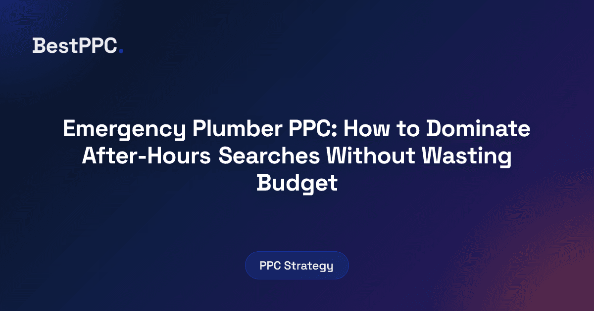 Featured image for Emergency Plumber PPC: How to Dominate After-Hours Searches Without Wasting Budget