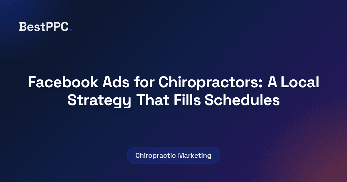 Featured image for Facebook Ads for Chiropractors: A Local Strategy That Fills Schedules