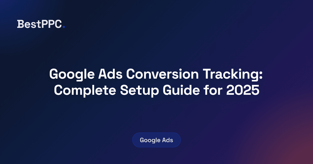 Featured image for Google Ads Conversion Tracking: Complete Setup Guide for 2025