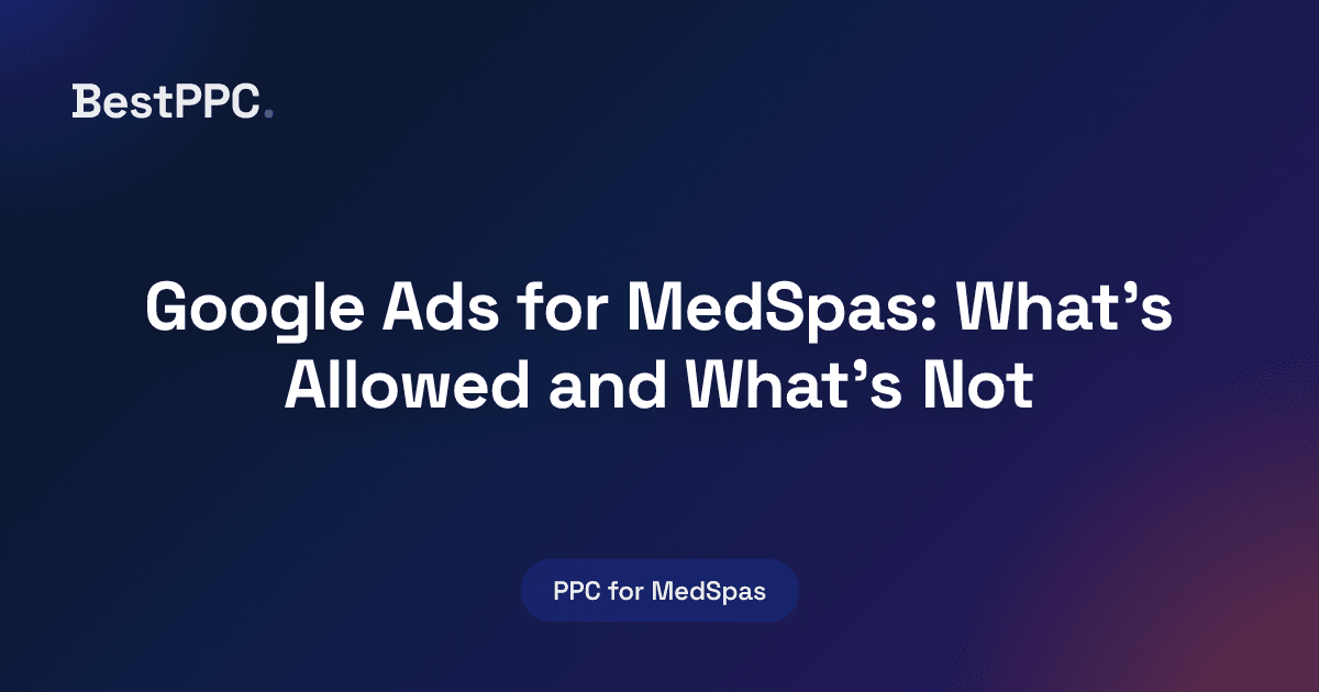 Featured image for Google Ads for MedSpas: What's Allowed and What's Not