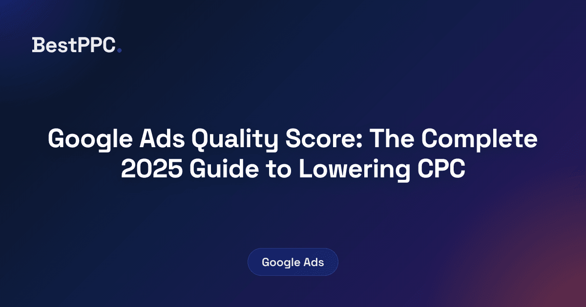 Featured image for Google Ads Quality Score: The Complete 2025 Guide to Lowering CPC