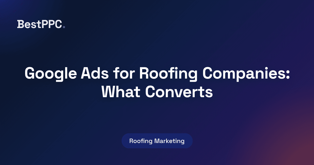 Featured image for Google Ads for Roofing Companies: What Converts