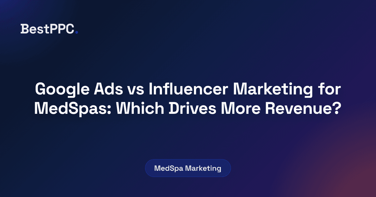 Featured image for Google Ads vs Influencer Marketing for MedSpas: Which Drives More Revenue?