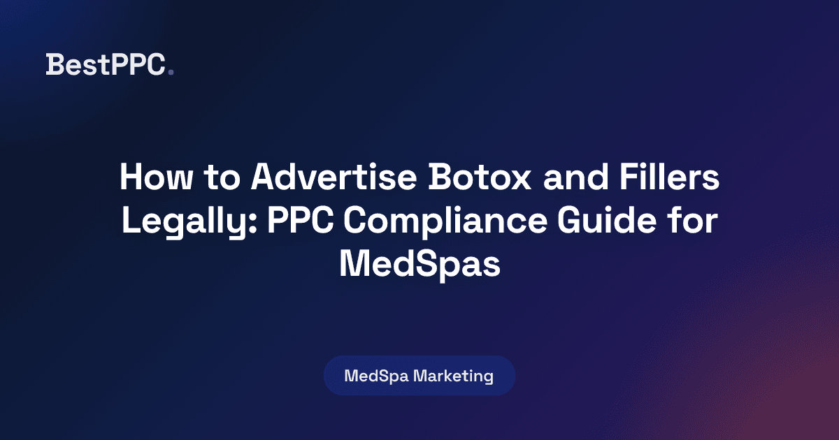 Featured image for How to Advertise Botox and Fillers Legally: PPC Compliance Guide for MedSpas