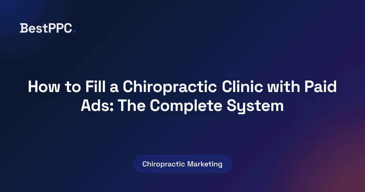 Featured image for How to Fill a Chiropractic Clinic with Paid Ads: The Complete System
