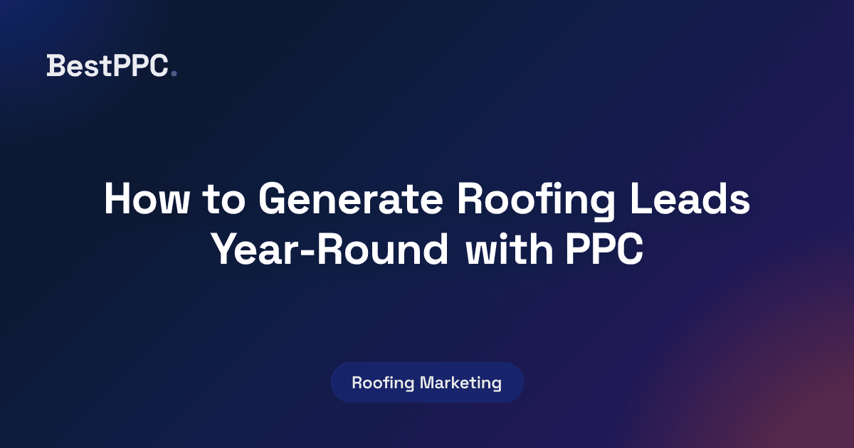 Featured image for How to Generate Roofing Leads Year-Round with PPC
