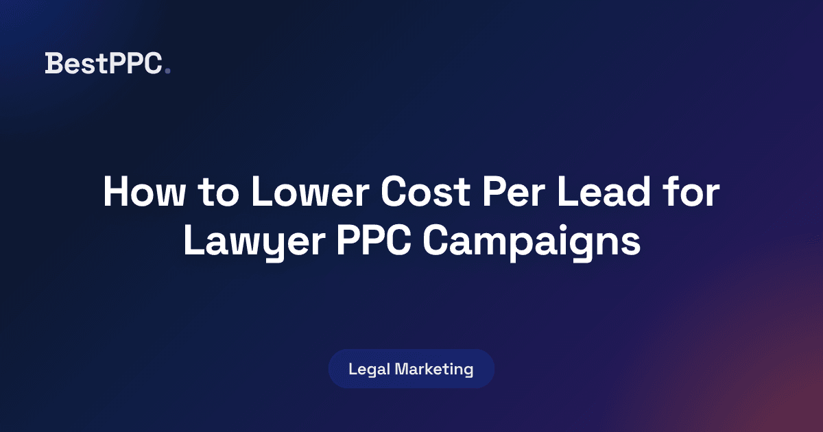 Featured image for How to Lower Cost Per Lead for Lawyer PPC Campaigns