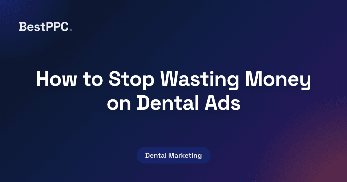 Featured image for How to Stop Wasting Money on Dental Ads