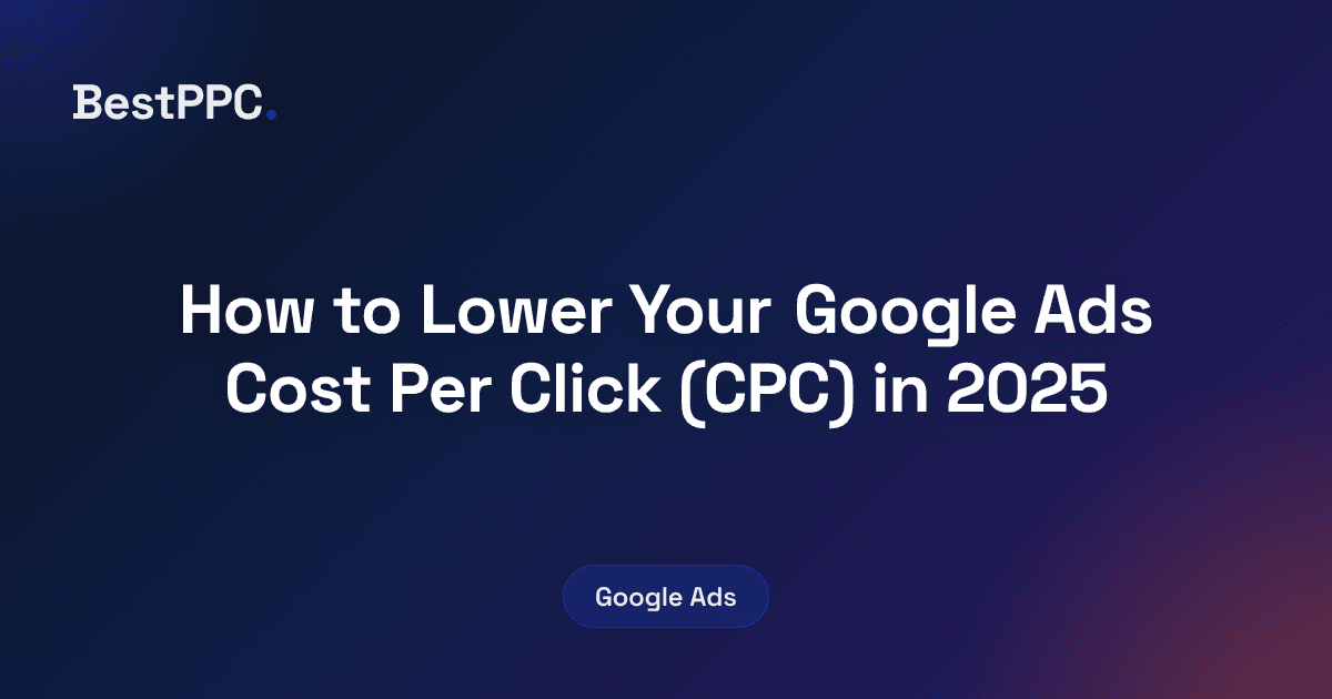 Featured image for How to Lower Your Google Ads Cost Per Click (CPC) in 2025