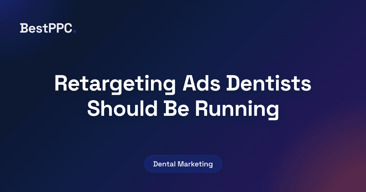 Featured image for Retargeting Ads Dentists Should Be Running