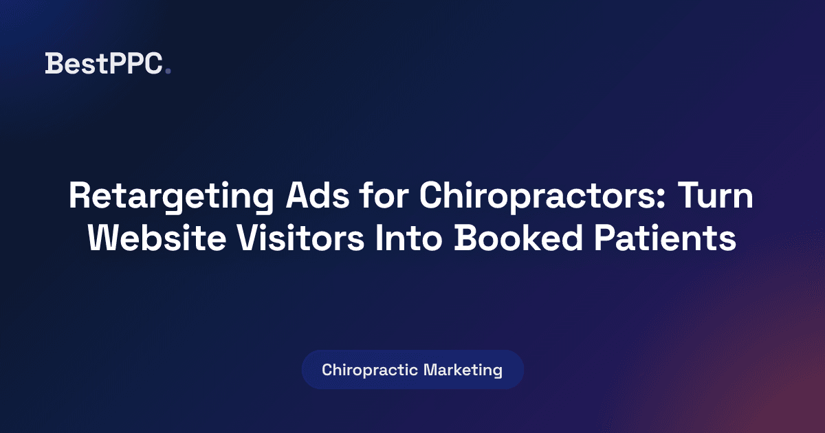 Featured image for Retargeting Ads for Chiropractors: Turn Website Visitors Into Booked Patients