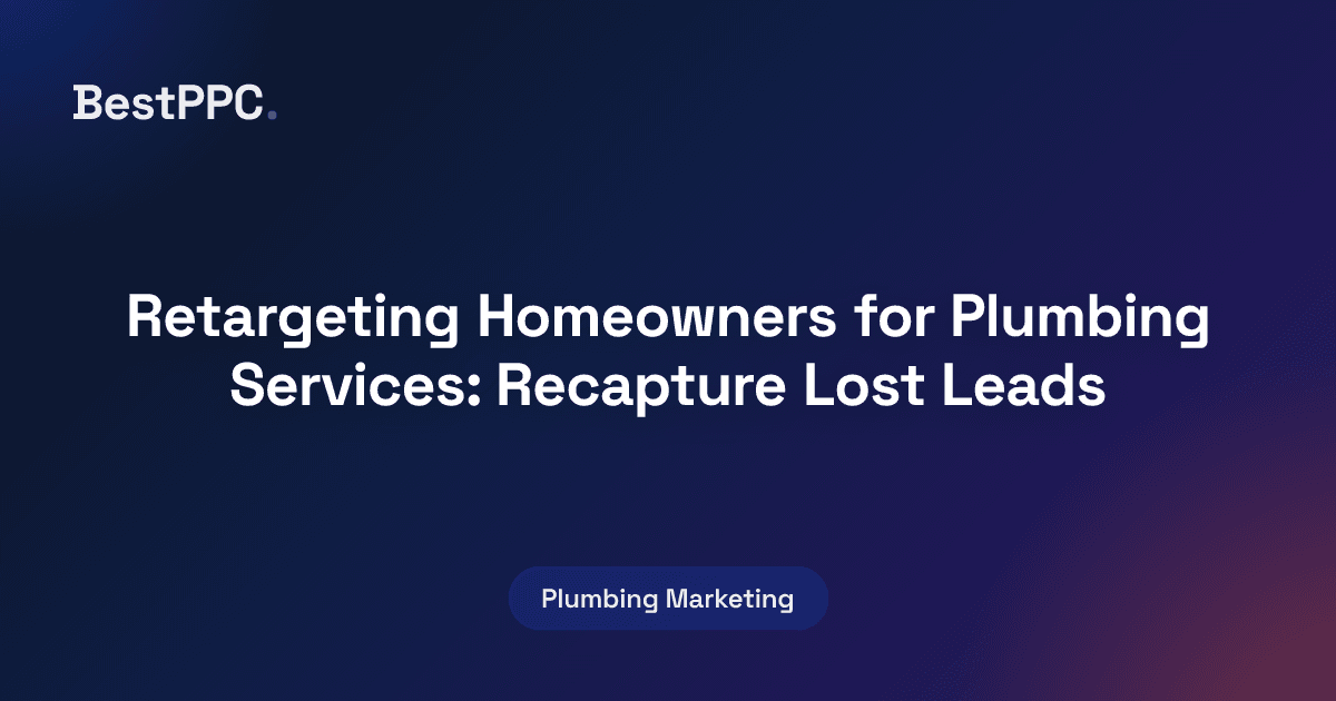 Featured image for Retargeting Homeowners for Plumbing Services: Recapture Lost Leads