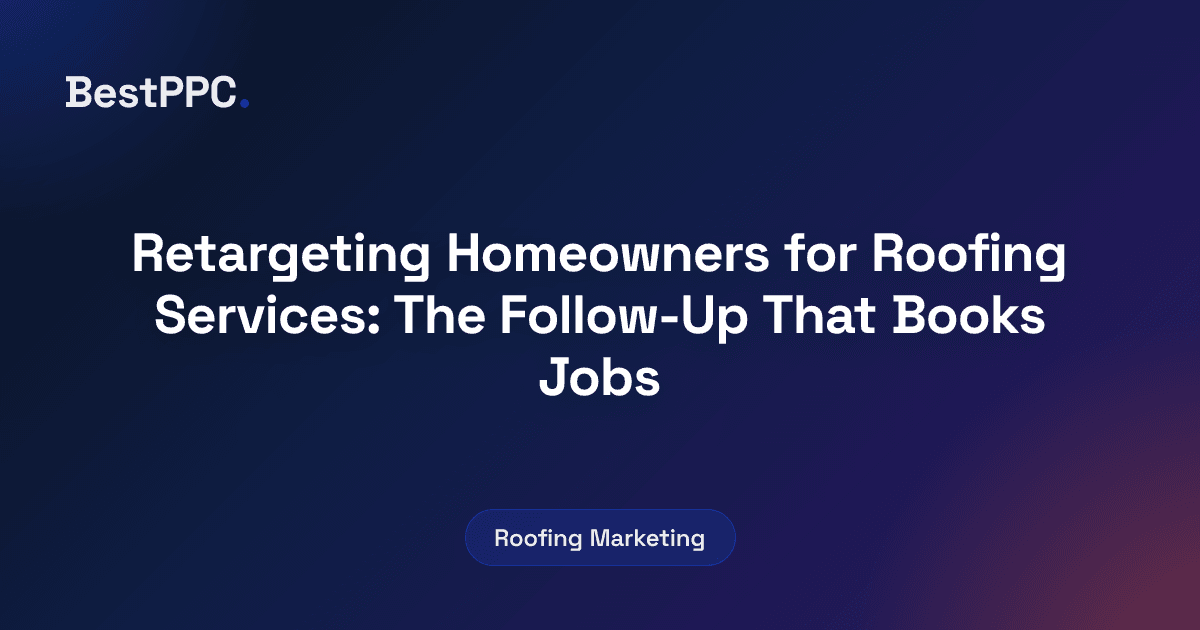 Featured image for Retargeting Homeowners for Roofing Services: The Follow-Up That Books Jobs