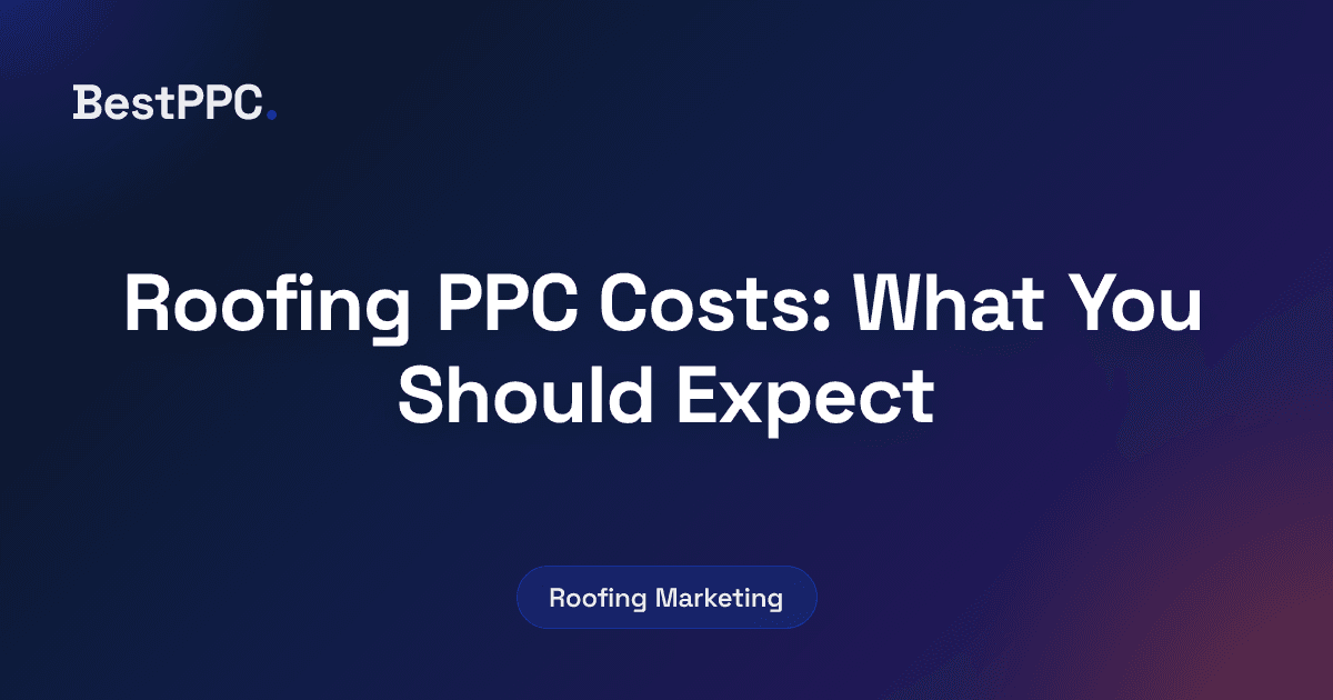 Featured image for Roofing PPC Costs: What You Should Expect