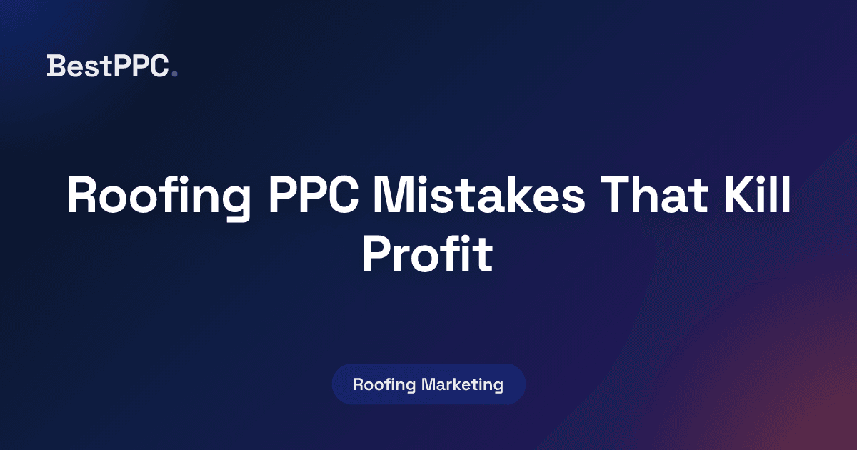 Featured image for Roofing PPC Mistakes That Kill Profit