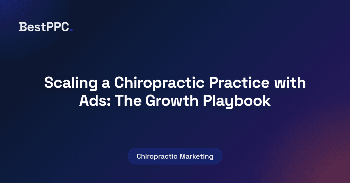 Featured image for Scaling a Chiropractic Practice with Ads: The Growth Playbook