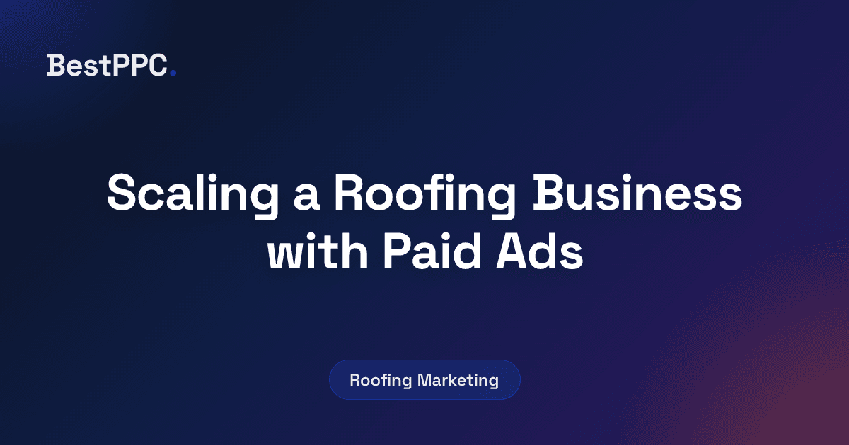 Featured image for Scaling a Roofing Business with Paid Ads