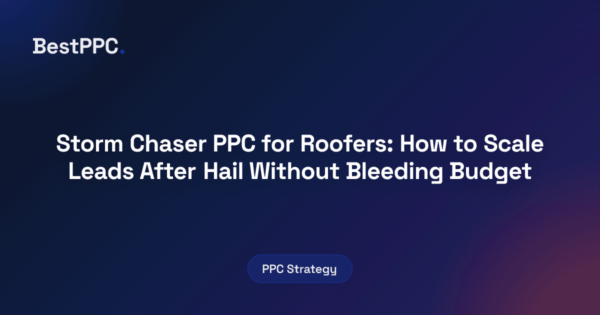 Featured image for Storm Chaser PPC for Roofers: How to Scale Leads After Hail Without Bleeding Budget