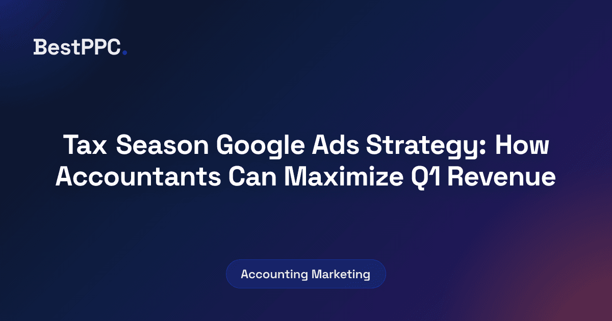 Featured image for Tax Season Google Ads Strategy: How Accountants Can Maximize Q1 Revenue