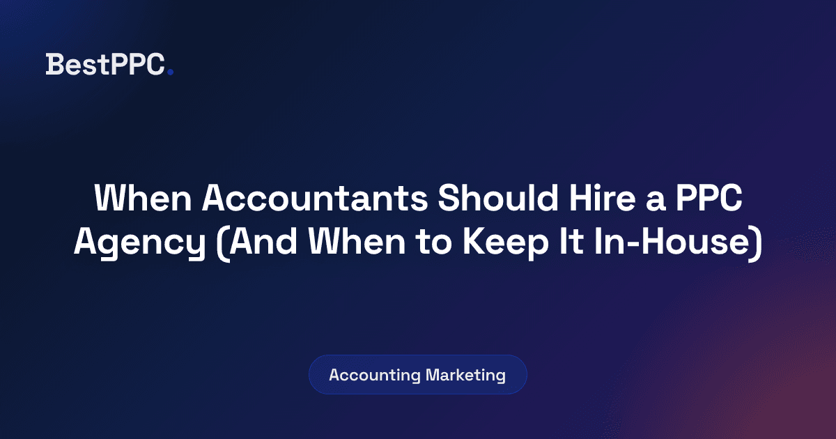 Featured image for When Accountants Should Hire a PPC Agency (And When to Keep It In-House)