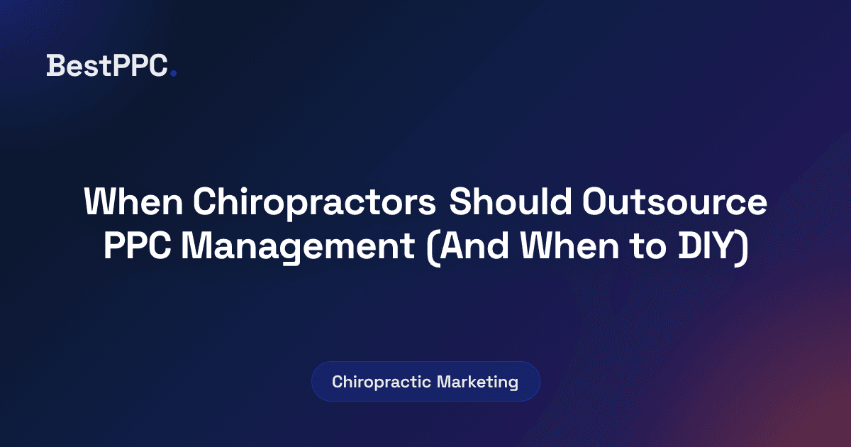 Featured image for When Chiropractors Should Outsource PPC Management (And When to DIY)