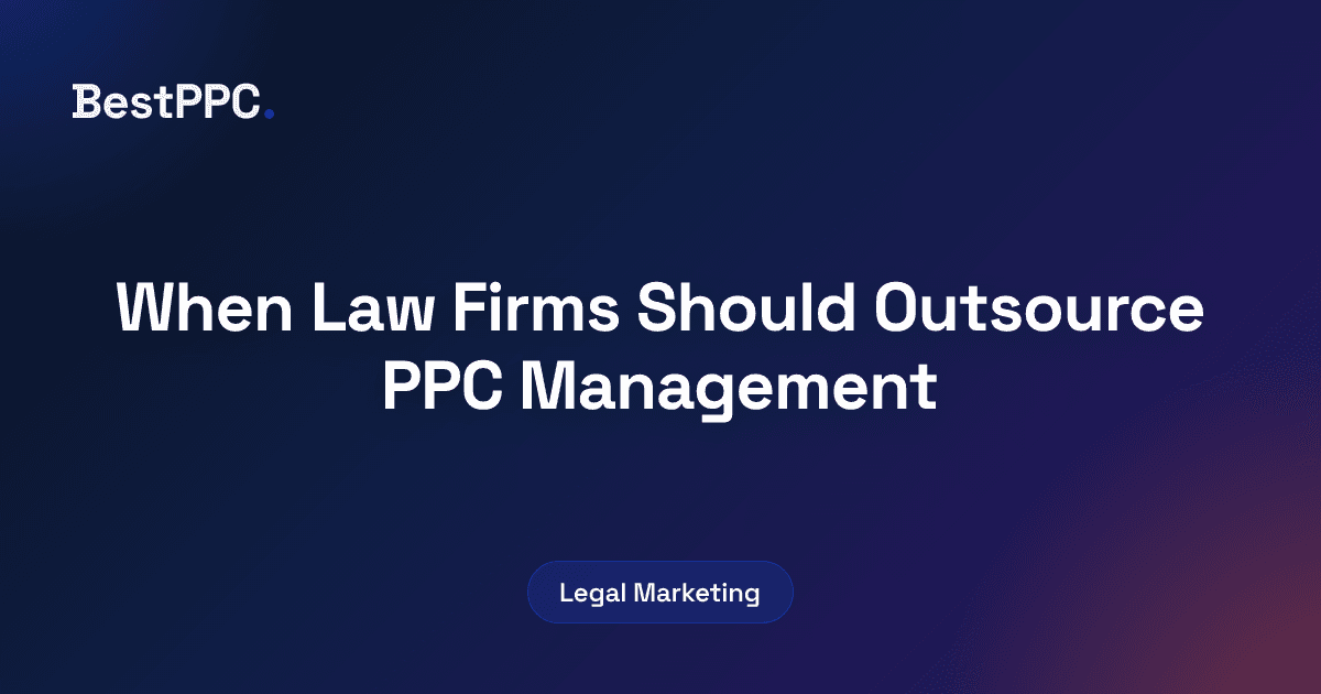 Featured image for When Law Firms Should Outsource PPC Management