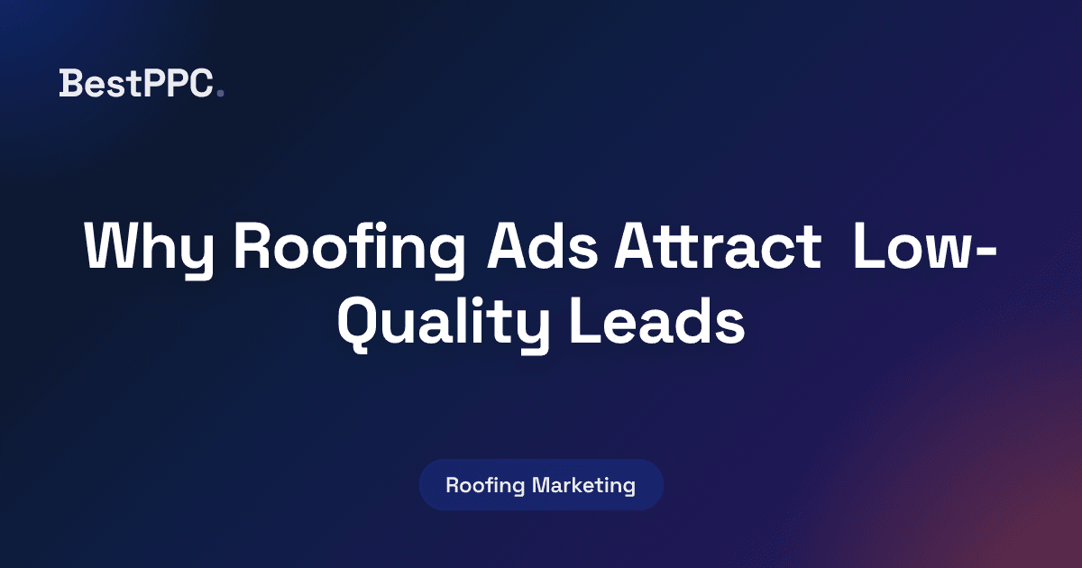 Featured image for Why Roofing Ads Attract Low-Quality Leads